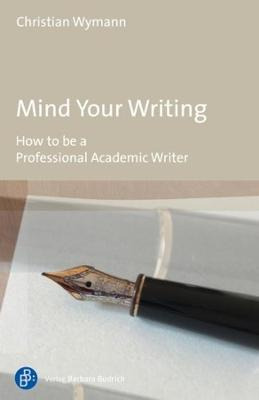 Libro Mind Your Writing - How To Be A Professional Academ...