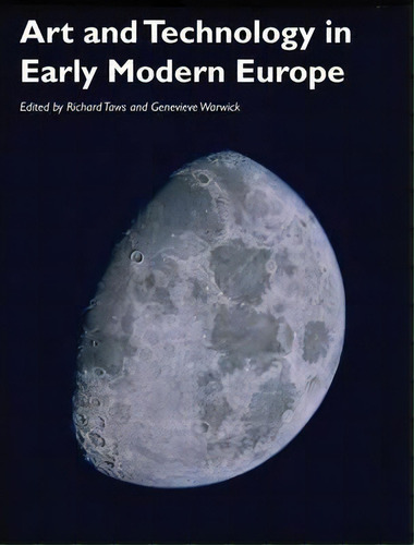 Art And Technology In Early Modern Europe, De Richard Taws., Vol. 1. Editorial John Wiley Sons Inc, Tapa Blanda En Inglés