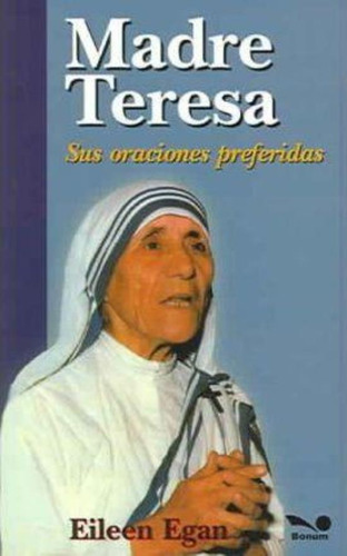 Madre Teresa. Sus Oraciones Preferidas, De Egan, Eileen. Editorial Bonum, Tapa Tapa Blanda En Español