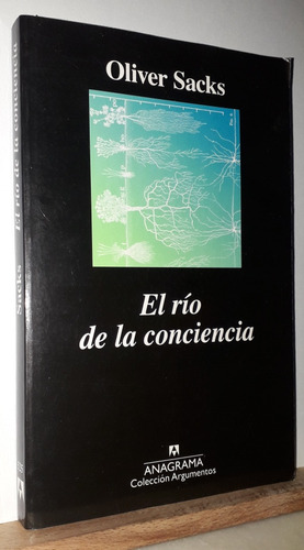 El Río De La Conciencia. Oliver Sacks. Editorial Anagrama 