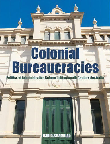 Colonial Bureaucracies, De Habib Zafarullah. Editorial Universal Publishers, Tapa Blanda En Inglés