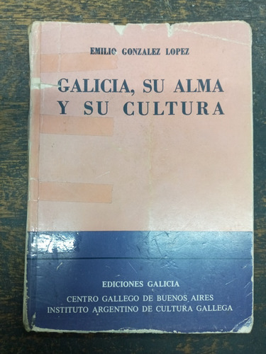 Galicia Su Alma Y Su Cultura * Emilio Gonzalez Lopez *