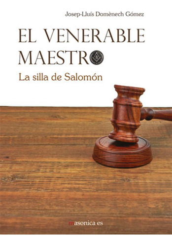 El Venerable Maestro. La Silla De Salomón  -  Domenech Gome