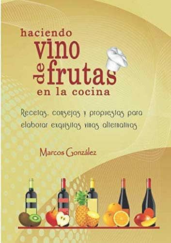 Libro: Haciendo Vino De Frutas En La Cocina: Recetas, Consej