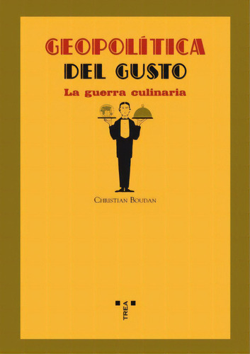 Geopolítica Del Gusto: La guerra culinaria, de Christian Boudan. Serie 8497043373, vol. 1. Editorial Plaza & Janes   S.A., tapa blanda, edición 2008 en español, 2008