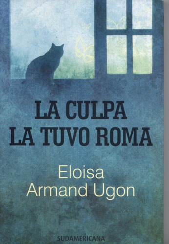 La Culpa La Tuvo Roma, De Eloisa Armand Ugon. Editorial Sudamericana, Tapa Blanda En Español
