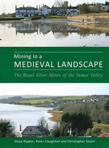 Mining In A Medieval Landscape : The Royal Silver Mines Of The Tamar Valley, De Steve Rippon. Editorial University Of Exeter Press, Tapa Blanda En Inglés, 2009