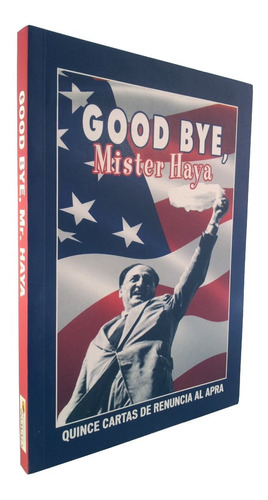 Good Bye, Mister Haya, Quince Cartas De Renuncia Al Apra