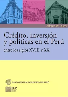 Crédito, Inversión Y Políticas En El Perú Entre Los Siglos X