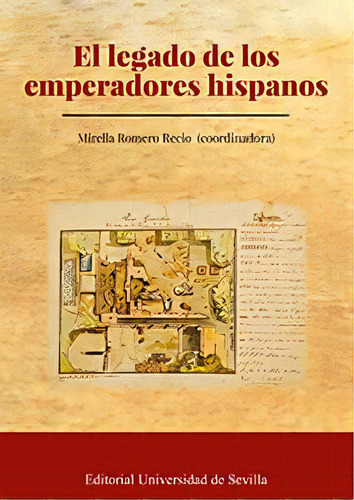 El Legado De Los Emperadores Hispanos: El Legado De Los Emperadores Hispanos, de Mirella Romero Recio. Serie 8447228386, vol. 1. Editorial ESPANA-SILU, tapa blanda, edición 2018 en español, 2018