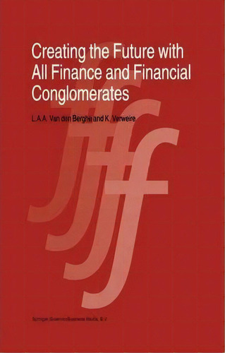 Creating The Future With All Finance And Financial Conglomerates, De L. Van Den Berghe. Editorial Springer, Tapa Dura En Inglés