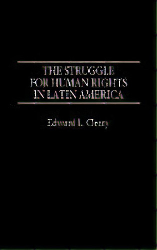 The Struggle For Human Rights In Latin America, De Edward L. Cleary. Editorial Abc-clio, Tapa Dura En Inglés