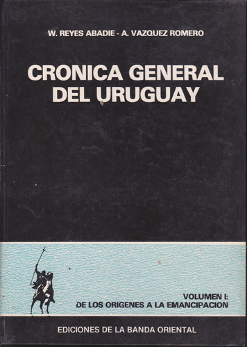 Crónica General Del Uruguay. Volumen 1. Reyes Abadie.