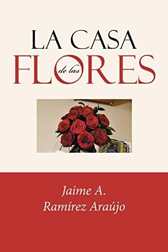 Libro La Casa De Las Floresde Jaime A Ramírez Araújo