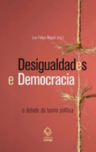 Desigualdades E Democracia: O Debate Da Teoria Política, De Miguel, Luis Felipe. Editora Unesp, Capa Mole, Edição 1ª Edição - 2016 Em Português