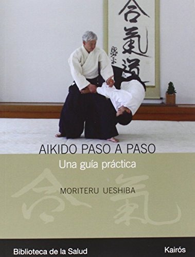 Aikido Paso A Paso: Una Guía Práctica: Una Guia Practica (bi