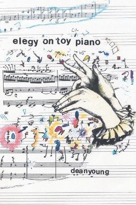 Elegy On Toy Piano - Dean Young