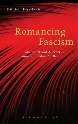 Romancing Fascism, De Kathleen Kerr-koch. Editorial Continuum Publishing Corporation, Tapa Dura En Inglés