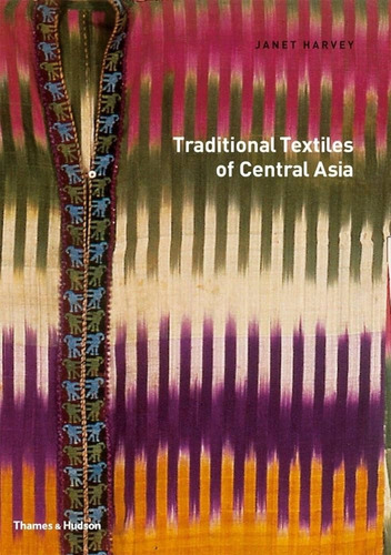 Traditional Textiles Of Central Asia - Janet Harvey
