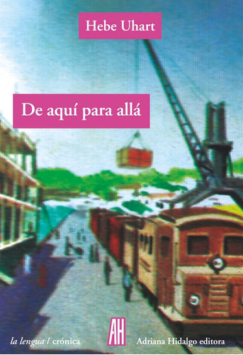 De Aquãâ Para Allãâ¡, De Uhart, Hebe. Editorial Adriana Hidalgo Editora 2, Tapa Blanda En Español