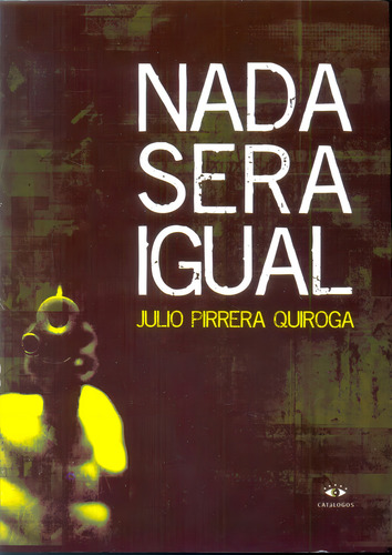 Nada Será Igual, De Pirrera Quiroga Julio. N/a, Vol. Volumen Unico. Editorial Catalogos Editora, Tapa Blanda, Edición 1 En Español, 2015
