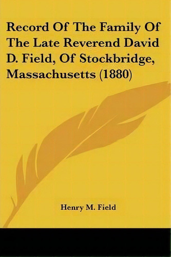 Record Of The Family Of The Late Reverend David D. Field, Of Stockbridge, Massachusetts (1880), De Henry M Field. Editorial Kessinger Publishing, Tapa Blanda En Inglés