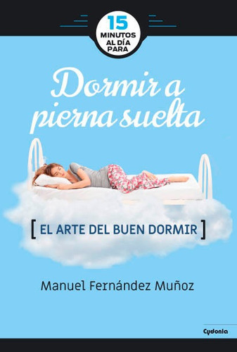 15 Minutos Al Dãâa Para Dormir A Pierna Suelta, De Fernández Muñoz, Manuel. Editorial Ediciones Cydonia, Tapa Blanda En Español