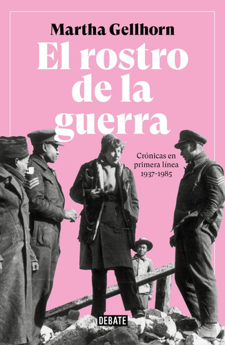 El Rostro De La Guerra - Martha Gellhorn