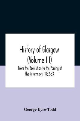 Libro History Of Glasgow (volume Iii); From The Revolutio...