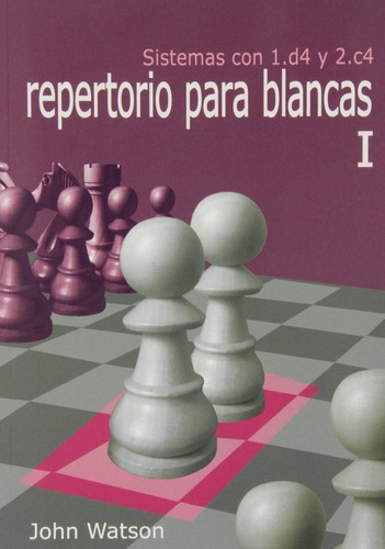 Repertorio Para Blancas I - Ajedrez - John Watson