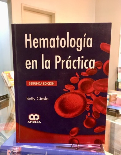 Hematología En La Práctica 2 Ed., De Betty Ciesla. Editorial Amolca En Español