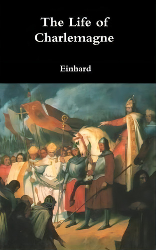 The Life Of Charlemagne, De Einhard. Editorial Lulu Com, Tapa Dura En Inglés