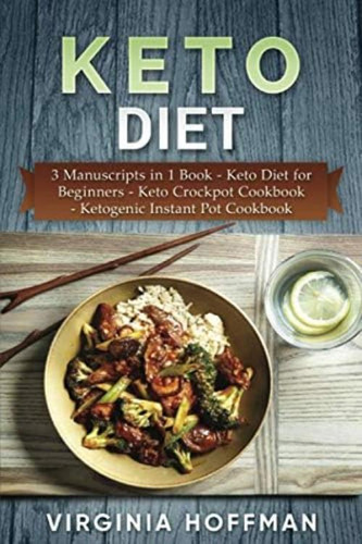 Keto Diet: 3 Manuscripts In 1 Book - Keto Diet For Beginners - Keto Crockpot Cookbook - Ketogenic Instant Pot Cookbook, De Hoffman, Virginia. Editorial Independently Published, Tapa Blanda En Inglés