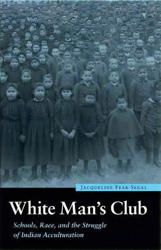 White Man's Club, De Jacqueline Fear-segal. Editorial University Nebraska Press, Tapa Blanda En Inglés