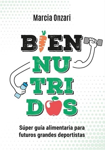 Libro Bien Nutridos - Marcia Onzari - Super Guia Alimentaria