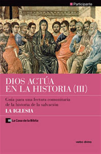 Dios Actua En La Historia (3) - La Iglesia - La Casa De La B