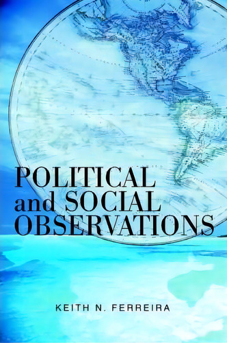 Political And Social Observations, De Keith N Ferreira. Editorial Iuniverse, Tapa Blanda En Inglés
