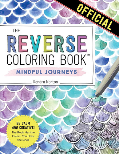 Kendra Norton, The Reverse Coloring Book Mindful Journeys