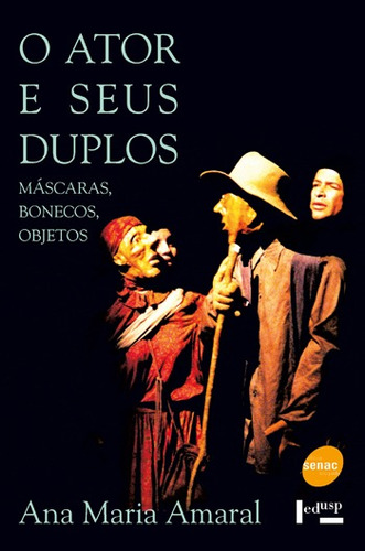 O ator e seus duplos : Máscaras, bonecos e objetos, de Amaral, Ana Maria. Editora Serviço Nacional de Aprendizagem Comercial, capa mole em português, 2002