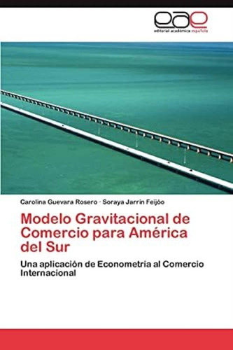 Libro: Modelo Gravitacional De Comercio Para América Del Una