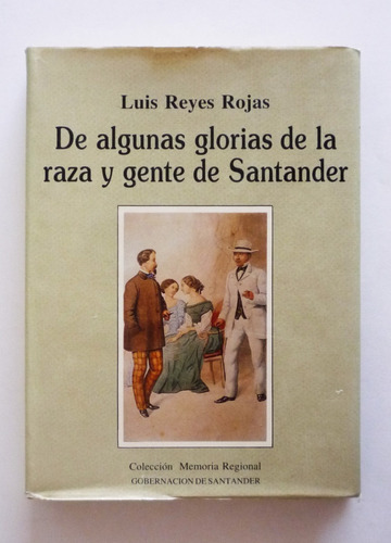 L. Reyes De Algunas Glorias De La Raza Y Gente De Santander 