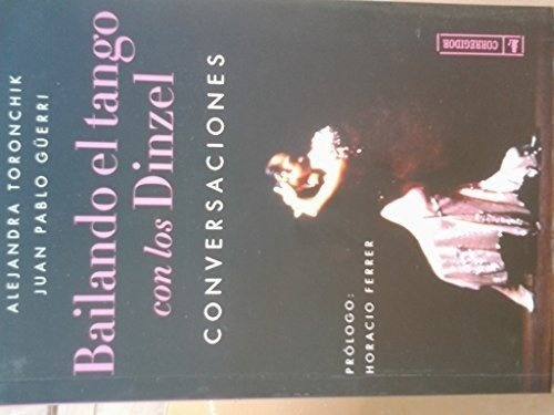 Bailando Tango Con Los Dinzel. Conversaciones - Juan, de JUAN PABLO GUERRI, ALEJANDRA TORONCHIK. Editorial CORREGIDOR en español