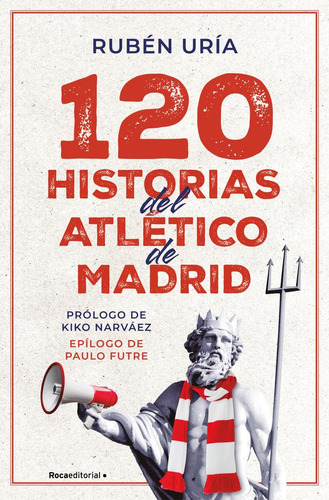 Libro: 120 Historias Del Atletico De Madrid. Uria, Ruben. Ro