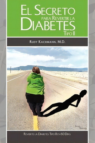 El Secreto Para Revertir La Diabetes Tipo Ii, De Dr Rudy Kachmann. Editorial Createspace Independent Publishing Platform, Tapa Blanda En Español