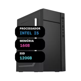 Pc Computador Cpu Intel Core I5 + Ssd 120gb 16gb Memória Ram