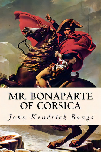 Mr. Bonaparte Of Corsica, De Bangs, John Kendrick. Editorial Createspace, Tapa Blanda En Inglés