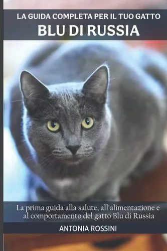 Libro: La Guida Completa Per Il Tuo Gatto Blu Di Russia: La