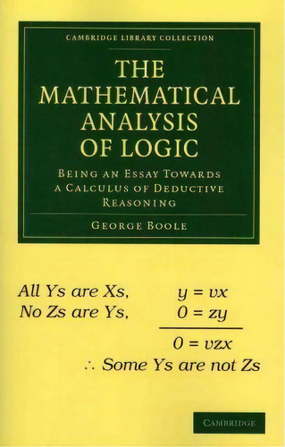 The Mathematical Analysis Of Logic : Being An Essay Towards A Calculus Of Deductive Reasoning, De George Boole. Editorial Cambridge University Press, Tapa Blanda En Inglés