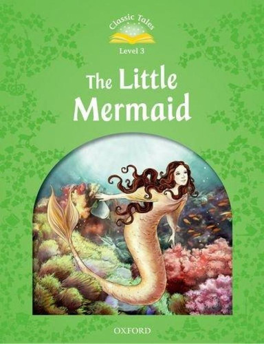 The Little Mermaid - Classic Tales - Level 3 - Second Editio
