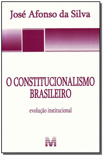 O constitucionalismo brasileiro - 1 ed./2011, de Silva, José Afonso da. Editora Malheiros Editores LTDA, capa mole em português, 2011